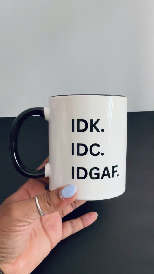 IDK. IDC. IDGAF | 11oz Ceramic Mug